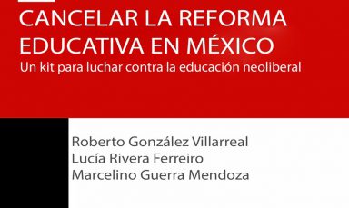 Cancelar la reforma educativa en México. Un kit para luchar contra la educación neoliberal